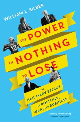 The Power of Nothing to Lose: The Hail Mary Effect in Politics, War, and Business - Hardcover | Diverse Reads