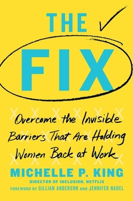 The Fix: Overcome the Invisible Barriers That Are Holding Women Back at Work - Hardcover | Diverse Reads
