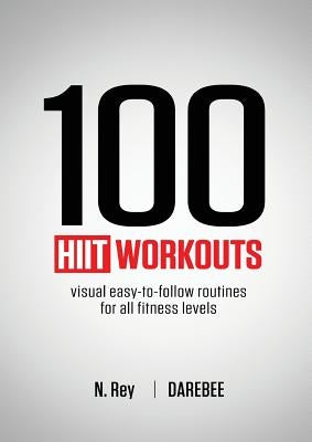 100 HIIT Workouts: Visual easy-to-follow routines for all fitness levels - Paperback | Diverse Reads