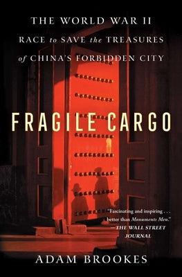 Fragile Cargo: The World War II Race to Save the Treasures of China's Forbidden City - Paperback | Diverse Reads