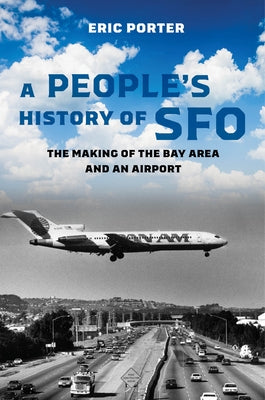 A People's History of Sfo: The Making of the Bay Area and an Airport - Paperback | Diverse Reads