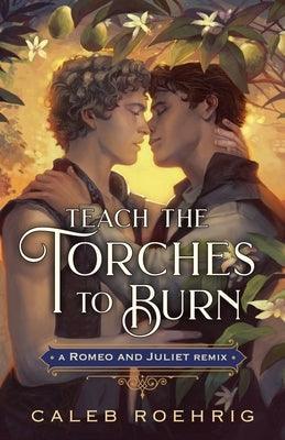 Teach the Torches to Burn: A Romeo & Juliet Remix - Hardcover