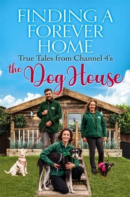 Finding a Forever Home: True Tales from Channel 4's the Dog House - Paperback | Diverse Reads