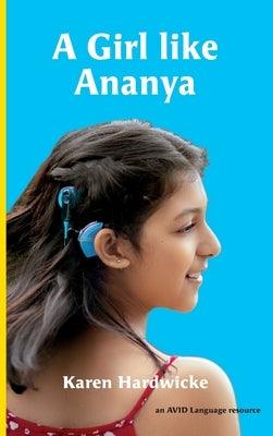 A Girl like Ananya: the true life story of an inspirational girl who is deaf and wears cochlear implants - Hardcover | Diverse Reads