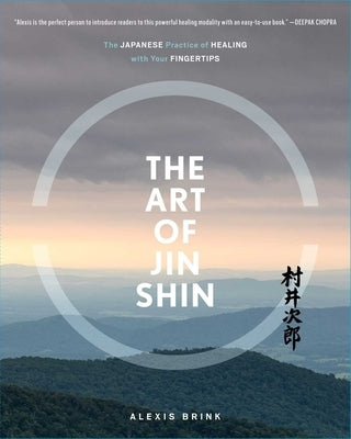The Art of Jin Shin: The Japanese Practice of Healing with Your Fingertips - Paperback | Diverse Reads