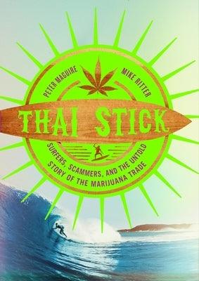 Thai Stick: Surfers, Scammers, and the Untold Story of the Marijuana Trade - Hardcover | Diverse Reads