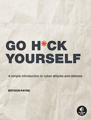 Go H*ck Yourself: A Simple Introduction to Cyber Attacks and Defense - Paperback | Diverse Reads