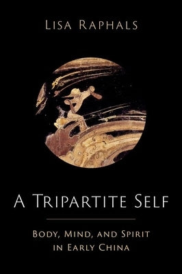 A Tripartite Self: Mind, Body, and Spirit in Early China - Hardcover | Diverse Reads