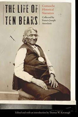 The Life of Ten Bears: Comanche Historical Narratives - Hardcover | Diverse Reads