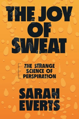 The Joy of Sweat: The Strange Science of Perspiration - Hardcover | Diverse Reads