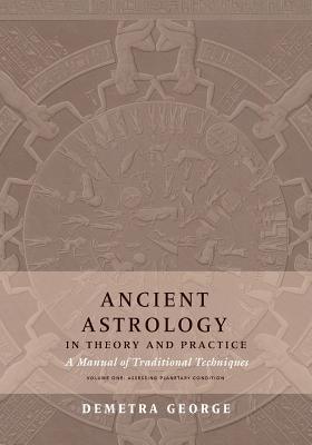 Ancient Astrology in Theory and Practice: A Manual of Traditional Techniques, Volume I: Assessing Planetary Condition - Paperback | Diverse Reads