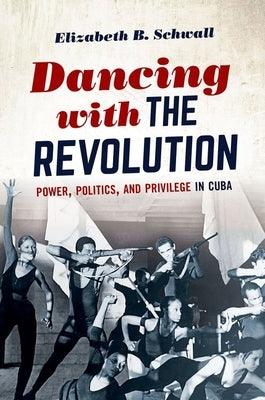 Dancing with the Revolution: Power, Politics, and Privilege in Cuba - Paperback