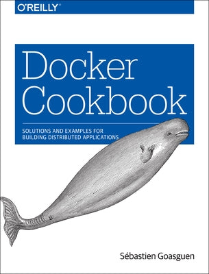 Docker Cookbook: Solutions and Examples for Building Distributed Applications - Paperback | Diverse Reads