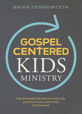 Gospel-Centered Kids Ministry: How the gospel will transform your kids, your church, your community, and the world - Paperback | Diverse Reads