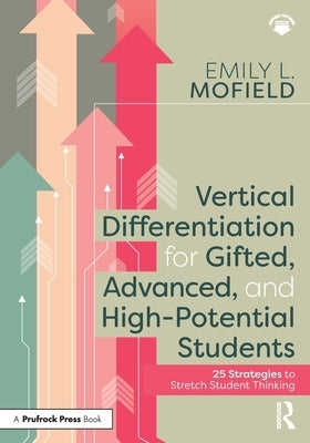 Vertical Differentiation for Gifted, Advanced, and High-Potential Students: 25 Strategies to Stretch Student Thinking - Paperback | Diverse Reads