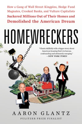 Homewreckers: How a Gang of Wall Street Kingpins, Hedge Fund Magnates, Crooked Banks, and Vulture Capitalists Suckered Millions Out of Their Homes and Demolished the American Dream - Paperback | Diverse Reads