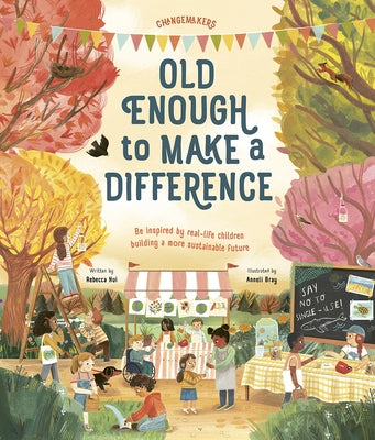 Old Enough to Make a Difference: Be Inspired by Real-Life Children Building a More Sustainable Future - Hardcover | Diverse Reads