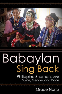 Babaylan Sing Back: Philippine Shamans and Voice, Gender, and Place - Paperback | Diverse Reads