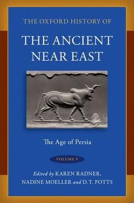 The Oxford History of the Ancient Near East: Volume V: The Age of Persia - Hardcover