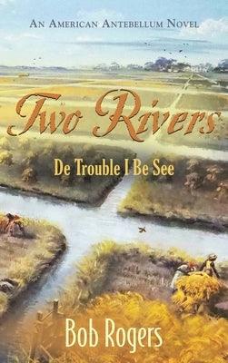 Two Rivers: De Trouble I Be See - Hardcover | Diverse Reads