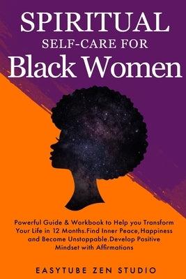 Spiritual Self-Care for Black Women: Powerful Spiritual Guide & Workbook to Help you Transform Your Life in 12 Months. Find Inner Peace and Happiness - Paperback | Diverse Reads