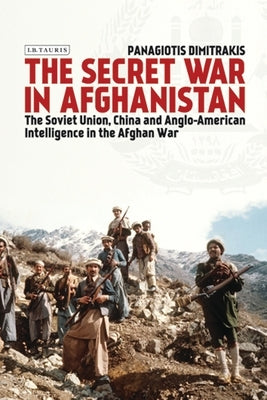 The Secret War in Afghanistan: The Soviet Union, China and Anglo-American Intelligence in the Afghan War - Paperback | Diverse Reads