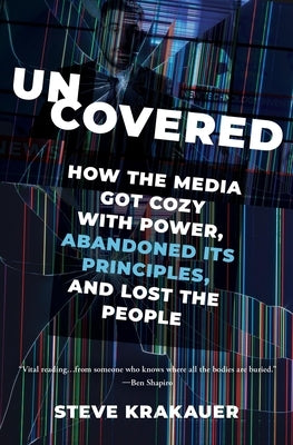 Uncovered: How the Media Got Cozy with Power, Abandoned Its Principles, and Lost the People - Paperback | Diverse Reads
