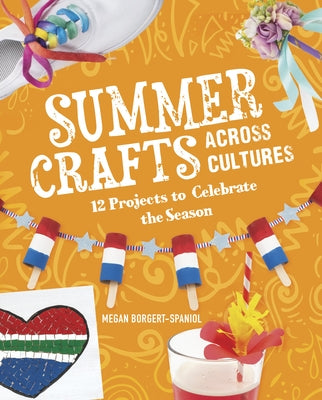 Summer Crafts Across Cultures: 12 Projects to Celebrate the Season - Hardcover | Diverse Reads