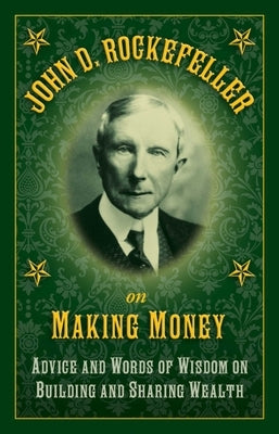 John D. Rockefeller on Making Money: Advice and Words of Wisdom on Building and Sharing Wealth - Hardcover | Diverse Reads