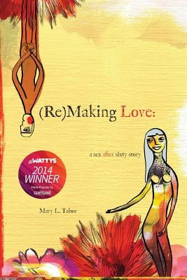 (Re)MAKING LOVE: a sex after sixty story - Paperback | Diverse Reads
