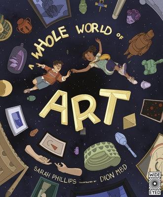 A Whole World of Art: A Time-Travelling Trip Through a Whole World of Art - Hardcover | Diverse Reads