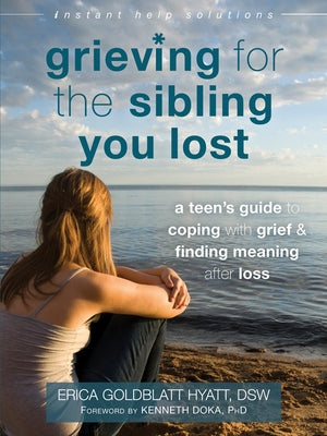 Grieving for the Sibling You Lost: A Teen's Guide to Coping with Grief and Finding Meaning After Loss - Paperback | Diverse Reads