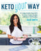 Keto Your Way: A Customizable Approach to a Low-Carb Lifestyle with over 140 Recipes - Paperback | Diverse Reads