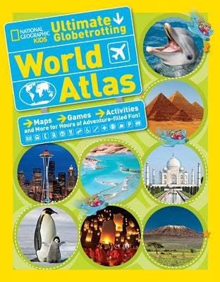 National Geographic Kids Ultimate Globetrotting World Atlas: Maps, Games, Activities, and More for Hours of Adventure-filled Fun! - Paperback | Diverse Reads