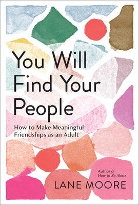 You Will Find Your People: How to Make Meaningful Friendships as an Adult - Hardcover | Diverse Reads