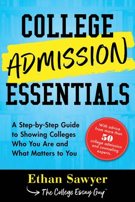 College Admission Essentials: A Step-by-Step Guide to Showing Colleges Who You Are and What Matters to You - Paperback | Diverse Reads