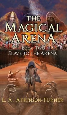 The Magical Arena: Slave to the Arena - Hardcover | Diverse Reads