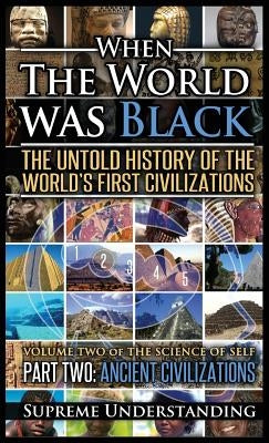 When the World Was Black Part Two: The Untold History of the World's First Civilizations - Ancient Civilizations - Hardcover | Diverse Reads