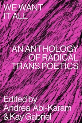We Want It All: An Anthology of Radical Trans Poetics - Paperback