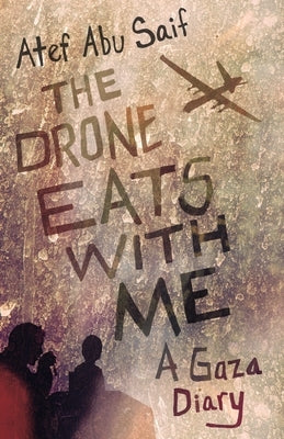 The Drone Eats with Me: A Gaza Diary - Paperback | Diverse Reads
