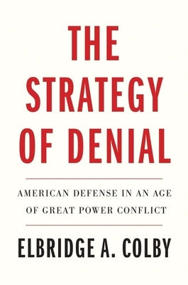 The Strategy of Denial: American Defense in an Age of Great Power Conflict - Paperback | Diverse Reads