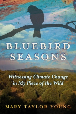 Bluebird Seasons: Witnessing Climate Change in My Piece of the Wild - Paperback | Diverse Reads