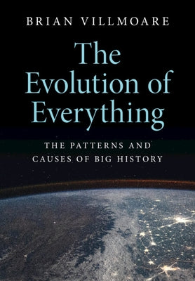 The Evolution of Everything: The Patterns and Causes of Big History - Paperback | Diverse Reads