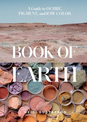 Book of Earth: A Guide to Ochre, Pigment, and Raw Color - Hardcover | Diverse Reads