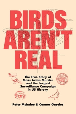 Birds Aren't Real: The True Story of Mass Avian Murder and the Largest Surveillance Campaign in Us History - Hardcover | Diverse Reads