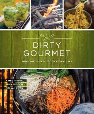 Dirty Gourmet: Food for Your Outdoor Adventures - Paperback | Diverse Reads