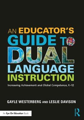 An Educator's Guide to Dual Language Instruction: Increasing Achievement and Global Competence, K-12 / Edition 1 - Paperback | Diverse Reads