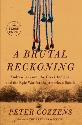A Brutal Reckoning: Andrew Jackson, the Creek Indians, and the Epic War for the American South - Paperback