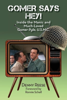 Gomer Says Hey! Inside the Manic and Much-Loved Gomer Pyle, U.S.M.C. - Paperback | Diverse Reads