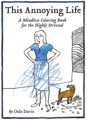 This Annoying Life: A Mindless Coloring Book for the Highly Stressed - Paperback | Diverse Reads